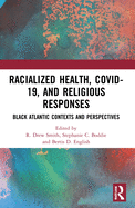Racialized Health, Covid-19, and Religious Responses: Black Atlantic Contexts and Perspectives