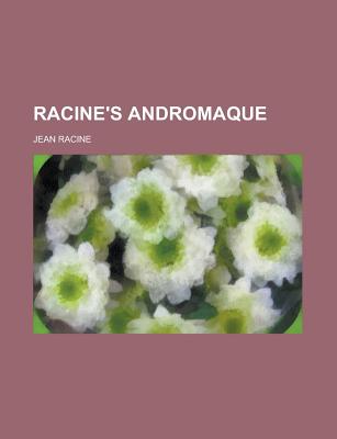 Racine's Andromaque - Racine, Jean