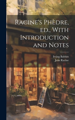 Racine's Phdre, ed., With Introduction and Notes - Racine, Jean Baptiste, and Babbitt, Irving