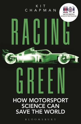 Racing Green: How Motorsport Science Can Save the World - THE RAC MOTORING BOOK OF THE YEAR - Chapman, Kit