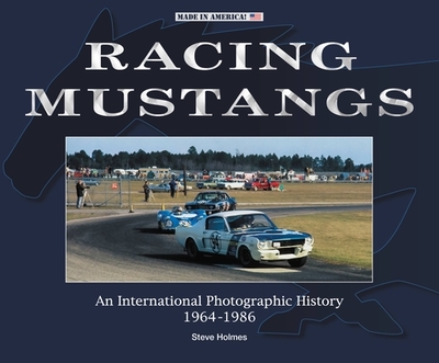 Racing Mustangs: An International Photographic History 1964-1986 - Holmes, Steve