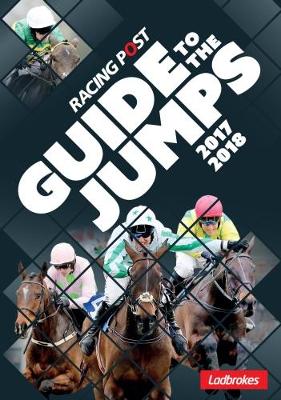 Racing Post Guide To The Jumps 2017-2018 - Dew, David (Editor)