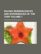 Racing Reminiscences and Experiences of the Turf Volume 1