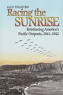 Racing the Sunrise: Reinforcing America's Pacific Outposts, 1941-1942