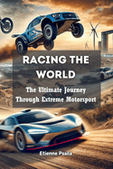 Racing the World: The Ultimate Journey Through Extreme Motorsport