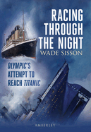 Racing Through The Night: Olympic's Attempt to Reach Titanic