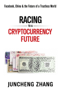 Racing to a Cryptocurrency Future: Facebook, China & the Future of a Trustless World