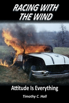 Racing With the Wind: Attitude Is Everything - Hall, Timothy C