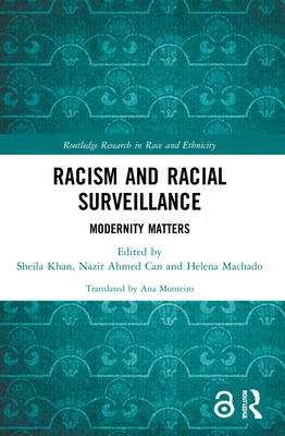 Racism and Racial Surveillance: Modernity Matters - Khan, Sheila (Editor), and Can, Nazir Ahmed (Editor), and Machado, Helena (Editor)