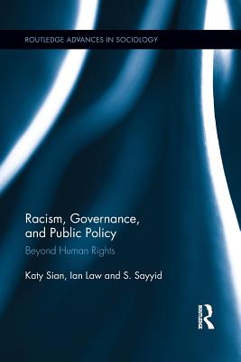 Racism, Governance, and Public Policy: Beyond Human Rights - Sian, Katy, and Law, Ian, Dr., and Sayyid, S, Professor