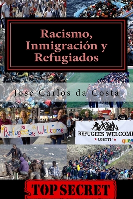 Racismo, Inmigracion y Refugiados: La Gran Conspiracion Anti-Europea - Da Costa, Jose Carlos Camelo