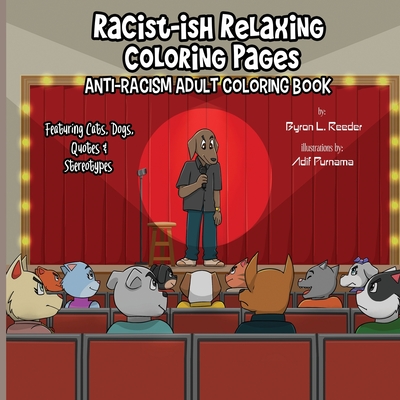 Racist-ish Relaxing Coloring Pages: Anti-Racism Adult Coloring Book Featuring Cats, Dogs, Quotes, & Stereotypes - Reeder, Byron L.