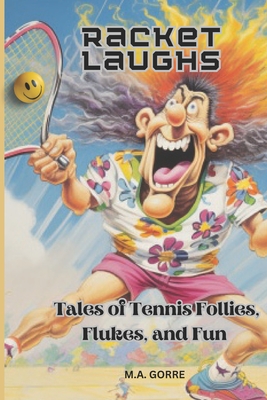 Racket Laughs: Tales of Tennis Follies, Flukes, and Fun - Gorre, Michael