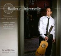 Raclerie Universelle: 17th Century French guitar Music - Israel Golani (guitar)