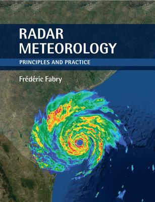 Radar Meteorology: Principles and Practice - Fabry, Frdric