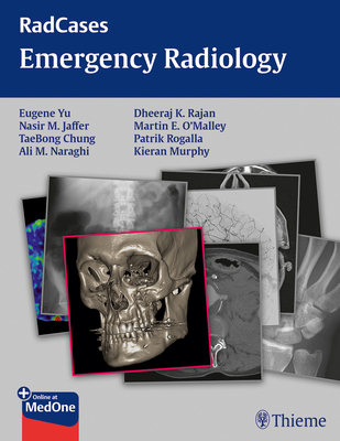 Radcases Emergency Radiology - Yu, Eugene, and Jaffer, Nasir, and Chung, Taebong