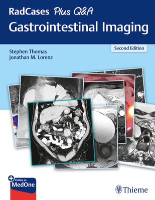 Radcases Plus Q&A Gastrointestinal Imaging - Thomas, Stephen, and Lorenz, Jonathan M