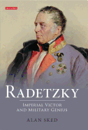 Radetzky: Imperial Victor and Military Genius