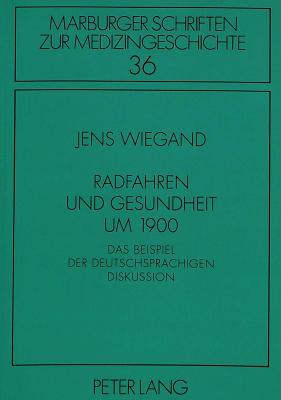 Radfahren Und Gesundheit Um 1900 - Geus, Armin (Editor), and M?ller, Irmgard (Editor), and Wiegand, Jens