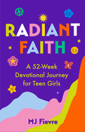 Radiant Faith: A 52-Week Devotional Journey for Teen Girls (Daily Devotionals for Teenage Girls, Christian Journal, Devotionals & Prayer)