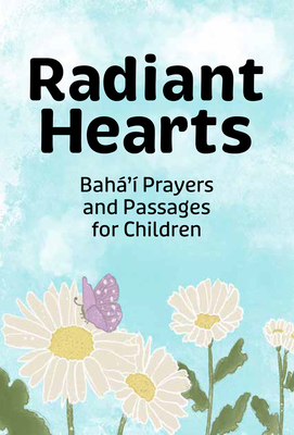 Radiant Hearts: Baha'i Prayers and Passages for Children - 'Abdu'l-Baha, and Baha'u'llah