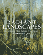 Radiant Landscapes - Print-On-Demand Edition: Transform Tiled Colors & Textures Into Dramatic Quilts