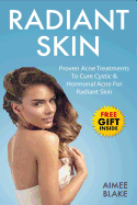 Radiant Skin - Acne Treatment Book: The Adult Acne Treatment Book with Proven Acne Remedies, Treatments to Cure Cystic & Hormonal Acne for Radiant Skin [Bonus Acne Scar Treatments]