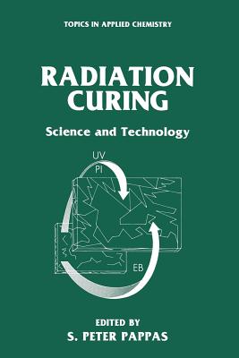 Radiation Curing: Science and Technology - Pappas, S. Peter (Editor)