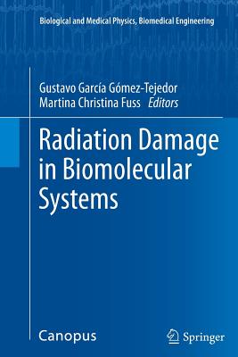 Radiation Damage in Biomolecular Systems - Garca Gmez-Tejedor, Gustavo (Editor), and Fuss, Martina Christina (Editor)