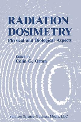Radiation Dosimetry: Physical and Biological Aspects - Orton, C.G. (Editor)