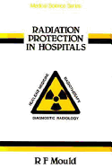 Radiation Protection in Hospitals, - Mould, R F, and Mould, Richard F