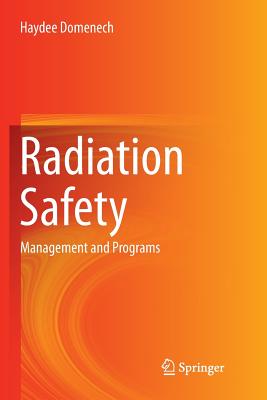 Radiation Safety: Management and Programs - Domenech, Haydee