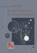 Radiation Theory and the Quantum Revolution - Agassi, Joseph