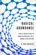 Radical Abundance: How a Revolution in Nanotechnology Will Change Civilization