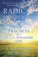 Radical Awareness: 5 Practices for a Fully Engaged Life