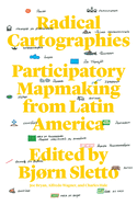 Radical Cartographies: Participatory Mapmaking from Latin America