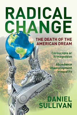 Radical Change: The Death of the American Dream - Sullivan, Daniel, MD