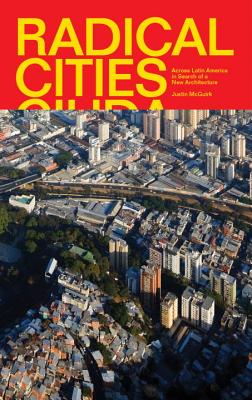 Radical Cities: Across Latin America in Search of a New Architecture - McGuirk, Justin