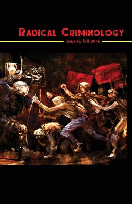 Radical Criminology 6: Insurgent Criminology in a Period of Open Social War - Shantz, Jeff (Editor), and Lilley, Pj, and Working Group, Critical Criminology