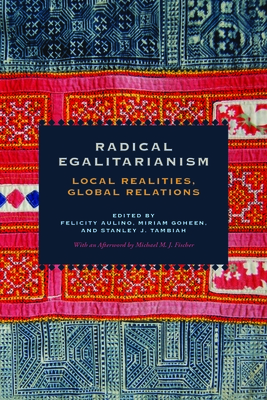 Radical Egalitarianism: Local Realities, Global Relations - Aulino, Felicity (Editor), and Goheen, Miriam (Editor), and Tambiah, Stanley J (Editor)