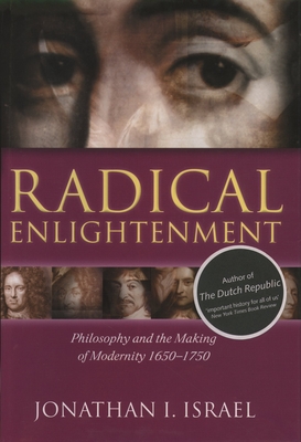 Radical Enlightenment: Philosophy and the Making of Modernity 1650-1750 - Israel, Jonathan I