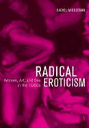 Radical Eroticism: Women, Art, and Sex in the 1960s