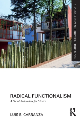 Radical Functionalism: A Social Architecture for Mexico - Carranza, Luis E