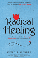 Radical Healing: Hypnosis Practitioner's Guide to Harnessing the Healing Power of the Educational Pre-Talk