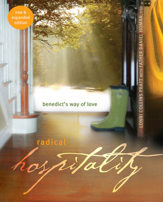 Radical Hospitality: Benedict's Way of Love (New and Expanded) - Pratt, Lonni Collins, and Homan, Daniel, Father (Contributions by)
