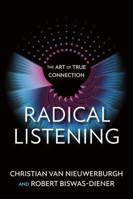 Radical Listening: The Art of True Connection - Van Nieuwerburgh, Christian, and Biswas-Diener, Robert