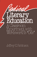 Radical Literary Education: A Classroom Experiment with Wordsworth's "Ode" - Robinson, Jeffrey C, Professor, PH.D.