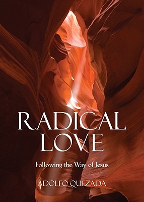 Radical Love: Following the Way of Jesus - Quezada, Adolfo