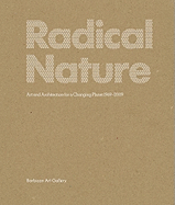Radical Nature: Art and Architecture for a Changing Planet, 1969-2009