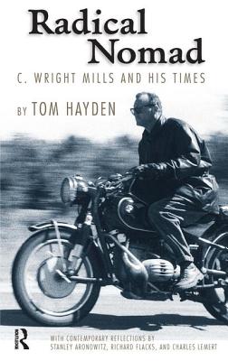 Radical Nomad: C. Wright Mills and His Times - Hayden, Tom